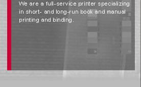 We are a full-service printer specializing in short- and long-run book and manual printing and binding.